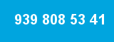 939 808 53 41